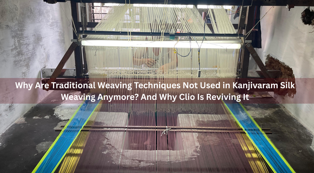 Why Are Traditional Weaving Techniques Not Used in Kanjivaram Silk Weaving Anymore? And Why Clio Is Reviving It